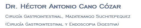 Dr. Héctor Antonio Cano Cózar Cirugía Gastrointestinal, Mazatenango Suchitepequez (Cirugía Gastrointestinal y Endoscopia Digestiva)