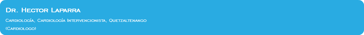 &nbsp;Dr. Hector Laparra Cardiología, Cardiología Intervencionista, Quetzaltenango (Cardiologo)