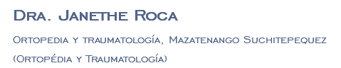 Dra. Janethe Roca Ortopedia y traumatología, Mazatenango Suchitepequez (Ortopédia y Traumatología)